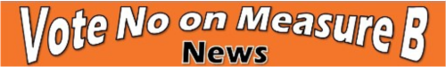 Vote-no-on-measure-b-news Vote-no-on-measure-b-news